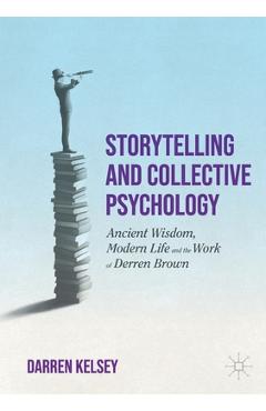Coperta cărții 'Storytelling and Collective Psychology: Ancient Wisdom, Modern Life and the Work of Derren Brown - Darren Kelsey'