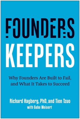 Founders, Keepers: Why Founders Are Built to Fail, and What It Takes to Succeed - Richard Hagberg