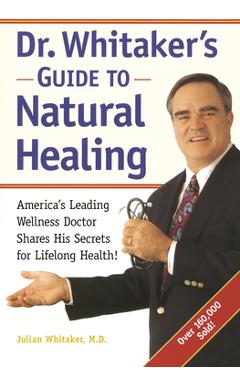 Coperta cărții 'Dr. Whitaker's Guide to Natural Healing: America's Leading Wellness Doctor Shares His Secrets for Lifelong Health! -'