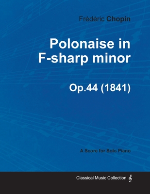 Polonaise in F-sharp minor Op.44 - For Solo Piano (1841) - Frèdèric Chopin