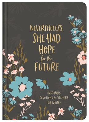 Nevertheless, She Had Hope for the Future: Inspiring Devotions and Prayers for Women - Valorie Quesenberry