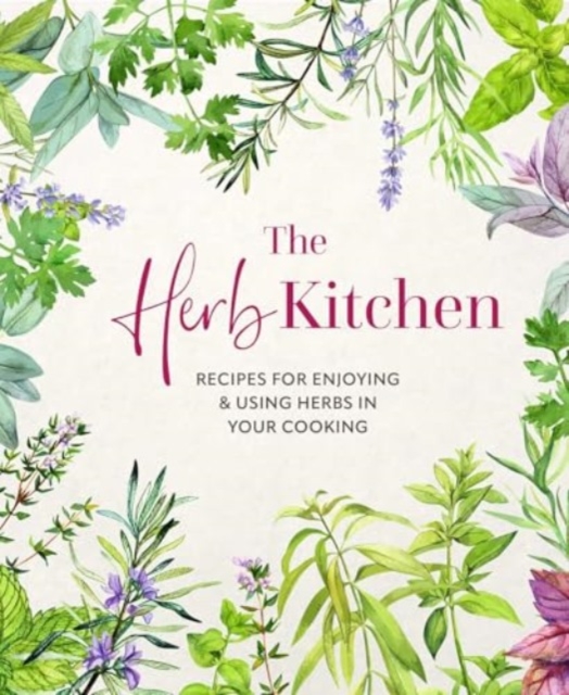 The Herb Kitchen: Recipes for Enjoying & Using Herbs in Your Cooking - 