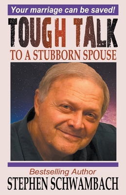 Tough Talk to a Stubborn Spouse - Stephen Schwambach