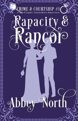 Rapacity & Rancor: A Pride & Prejudice Variation - Abbey North