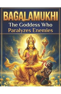 Coperta cărții 'Bagalamukhi: The Goddess Who Paralyzes Enemies - Swati Bisht'