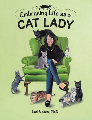 Embracing Life as a Cat Lady - Lori Vaden