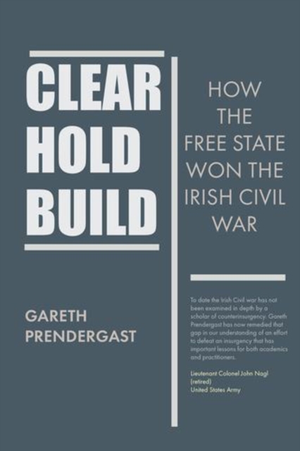 Coperta cărții 'Clear, Hold, Build: How the Free State Won the Irish Civil War - Gareth Predergast'