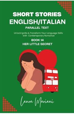 Coperta cărții 'Short Stories in English/Italian - Parallel Text: Unlock Ignite & Transform Your Language Skills with Contemporary'
