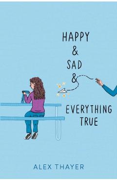 Happy & Sad & Everything True - Alex Thayer