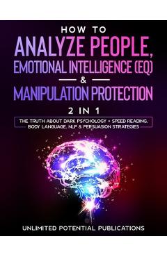 Coperta cărții 'How To Analyze People, Emotional Intelligence (EQ) & Manipulation Protection (2 in 1): The Truth About Dark Psychology'