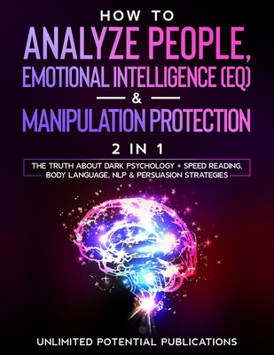 Coperta cărții 'How To Analyze People, Emotional Intelligence (EQ) & Manipulation Protection (2 in 1): The Truth About Dark Psychology'