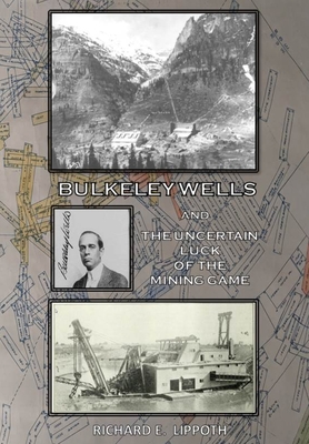 Bulkeley Wells And The Uncertain Luck Of The Mining Game - Richard E. Lippoth