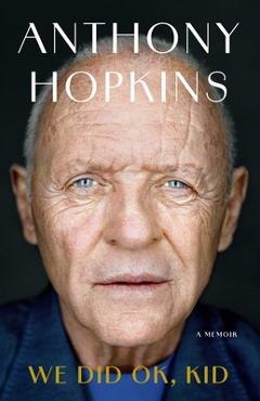 Poza produsului We Did Ok, Kid: A Memoir - Anthony Hopkins