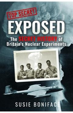 Poza produsului Exposed: The Secret History of Britain's Nuclear Experiments - Susie Boniface