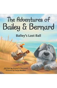 Coperta cărții 'The Adventures of Bailey & Bernard: Bailey's Lost Ball - Stacey A. Raymond'