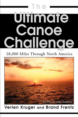 Coperta cărții 'The Ultimate Canoe Challenge: 28,000 Miles Through North America - Brand Frentz'