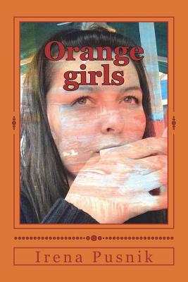 Orange girls: Bilingual English Croatian book of poetry - Irena Pusnik