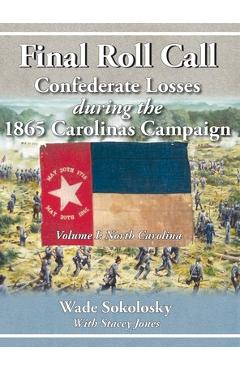 Coperta cărții 'Final Roll Call Confederate Losses during the 1865 Carolinas Campaign - Wade Sokolosky'