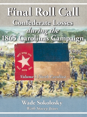 Coperta cărții 'Final Roll Call Confederate Losses during the 1865 Carolinas Campaign - Wade Sokolosky'