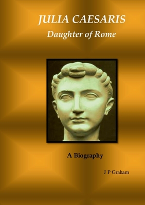 Julia Caesaris: Daughter of Rome - J. P. Graham