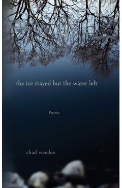Coperta cărții 'The ice stayed but the water left - Chad Weeden'