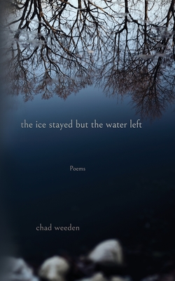 Coperta cărții 'The ice stayed but the water left - Chad Weeden'