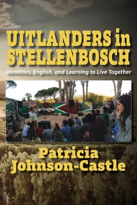 Uitlanders in Stellenbosch: Identities, English, and Learning to Live Together - Patricia Johnson-castle