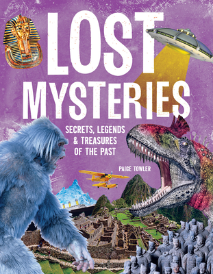 Lost Mysteries: Secrets, Legends & Treasures of the Past - Paige Towler