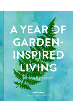 Poza produsului A Year of Garden-Inspired Living: Season by Season - Linda Vater