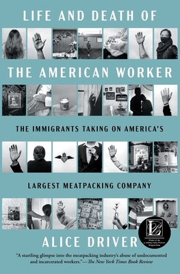 Life and Death of the American Worker: The Immigrants Taking on America's Largest Meatpacking Company - Alice Driver