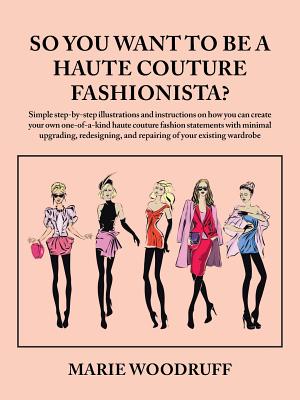 Coperta cărții 'So You Want to Be a Haute Couture Fashionista? - Marie Woodruff'