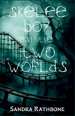 Skelee Boy and the Two Worlds: A Skelee Boy Book - Sandra Rathbone