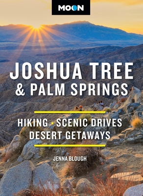 Moon Joshua Tree & Palm Springs: Hiking, Scenic Drives, Desert Getaways - Jenna Blough