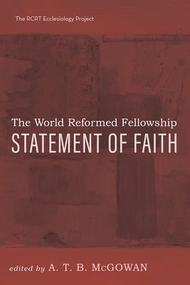 Coperta cărții 'The World Reformed Fellowship Statement of Faith - A. T. B. Mcgowan'