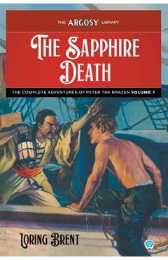 Coperta cărții 'The Sapphire Death: The Adventures of Peter the Brazen, Volume 7 - Loring Brent'
