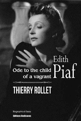 Edith Piaf. Ode to the child of a vagrant - Thierry Rollet