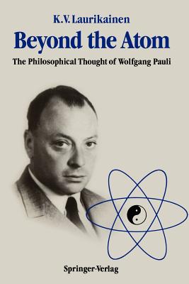 Beyond the Atom: The Philosophical Thought of Wolfgang Pauli - Kalervo V. Laurikainen