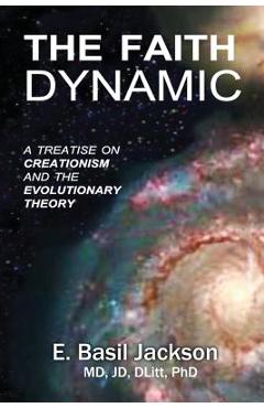 Coperta cărții 'The Faith Dynamic: A Treatise on Creationism and Evolutionary Theory - E. Basil Jackson'