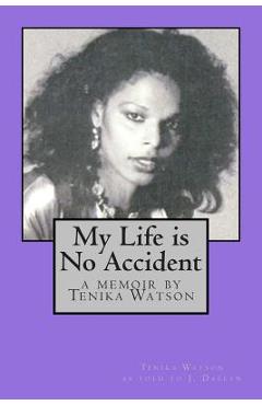Coperta cărții 'My Life is No Accident: a memoir by Tenika Watson - Jennifer Daelyn'