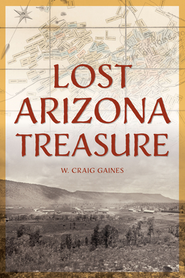 Lost Arizona Treasure - W. Craig Gaines