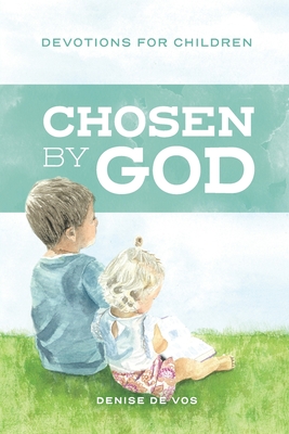 Chosen by God: Devotions for Children - Denise De Vos