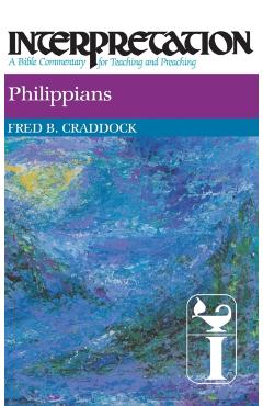 Philippians: Interpretation: A Bible Commentary for Teaching and Preaching - Fred B. Craddock
