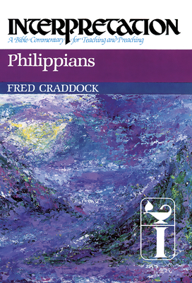 Philippians: Interpretation: A Bible Commentary for Teaching and Preaching - Fred B. Craddock