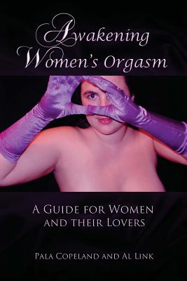 Awakening Women's Orgasm: A Guide for Women and Their Lovers - Al Link