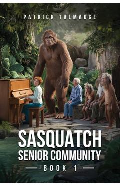 Coperta cărții 'Sasquatch Senior Community (Sasquatch Senior Community: Book 1) - Patrick Talmadge'