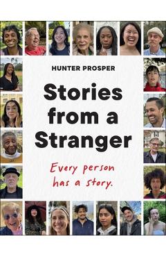 Poza produsului Stories from a Stranger: Every Person Has a Story. - Hunter Prosper