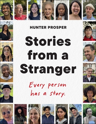 Stories from a Stranger: Every Person Has a Story. - Hunter Prosper