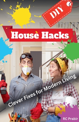DIY House Hacks: Clever Fixes for Modern Living - Rc Prabir