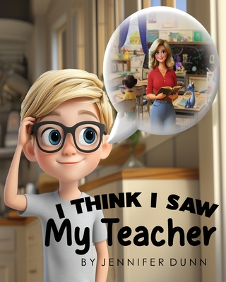 I Think I Saw My Teacher - Jennifer P. Dunn