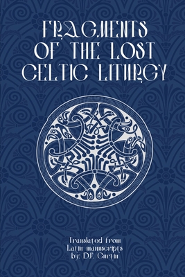 Fragments of Lost Celtic Liturgies - D. P. Curtin